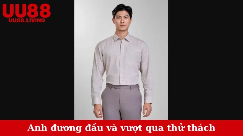 Anh đương đầu và vượt qua thử thách