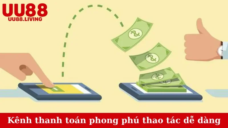 Kênh thanh toán phong phú với thao tác dễ dàng